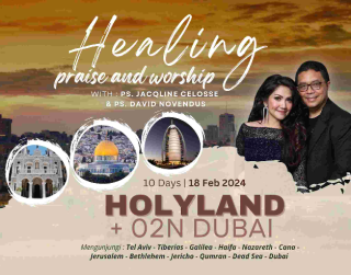 Tour Holyland Healing Praise & Worship 10 DAYS HOLYLAND + 02N DUBAI By Emirates Departure : 18 Feb 2024 With : Ps Jacqlien Celosse & Ps David Novendus (WH39)